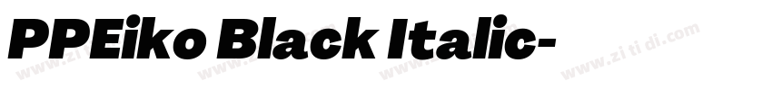 PPEiko Black Italic字体转换 PPEiko Black Italic字体转换